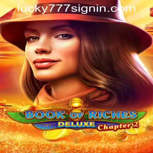 Exploring Book of Riches Deluxe Chapter 2 and Lucky 777 Casino Login