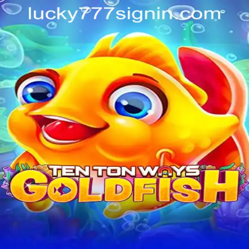 Explore TenTonWaysGoldfish: A Unique Gaming Experience with Lucky 777 Casino Login